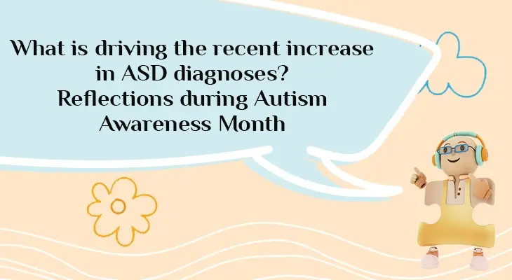 What is driving the recent increase in ASD diagnoses? Reflections during Autism Awareness Month