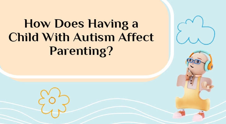 How Does Having a Child With Autism Affect Parenting?