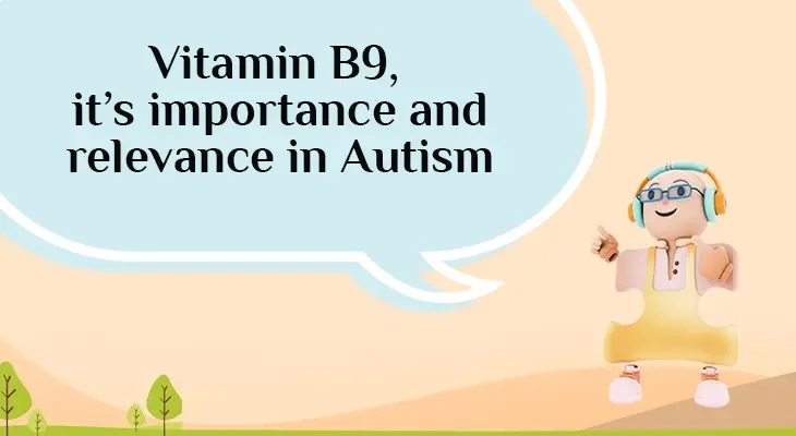 Vitamin B9, It’s importance and relevance in Autism