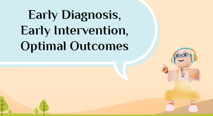 Early Diagnosis, Early Intervention, Optimal Outcomes