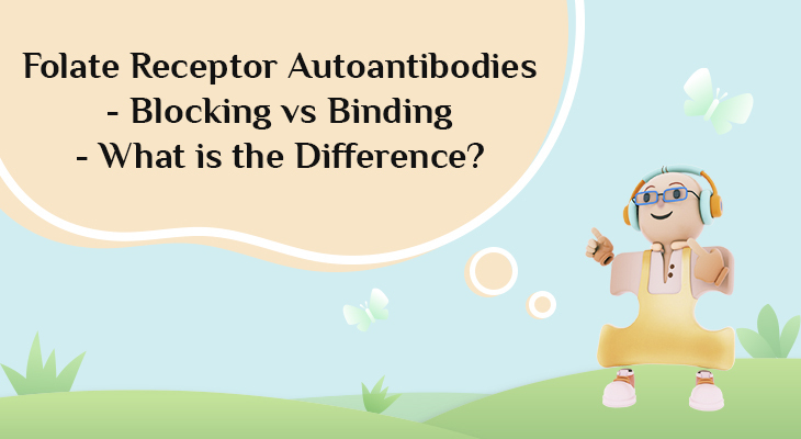 Folate Receptor Autoantibodies - Blocking vs Binding – What is the Difference?