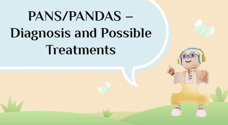 PANS/PANDAS – Diagnosis and Possible Treatments