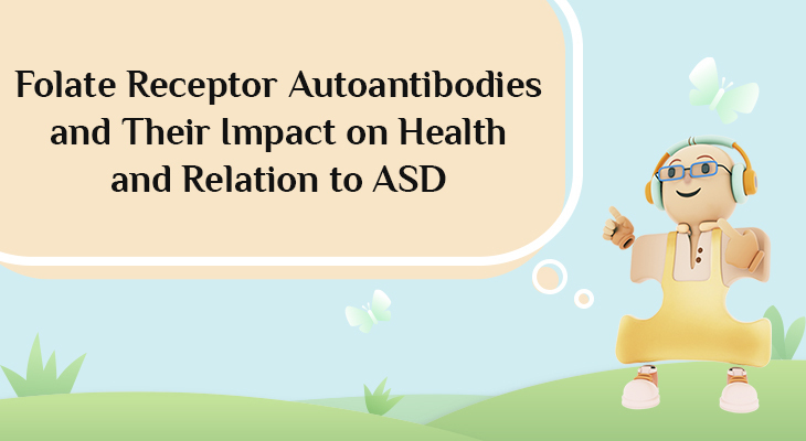 Folate Receptor Autoantibodies and Their Impact on Health and Relation to ASD