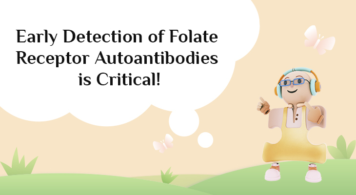 Early detection of Folate Receptor Autoantibodies is critical!