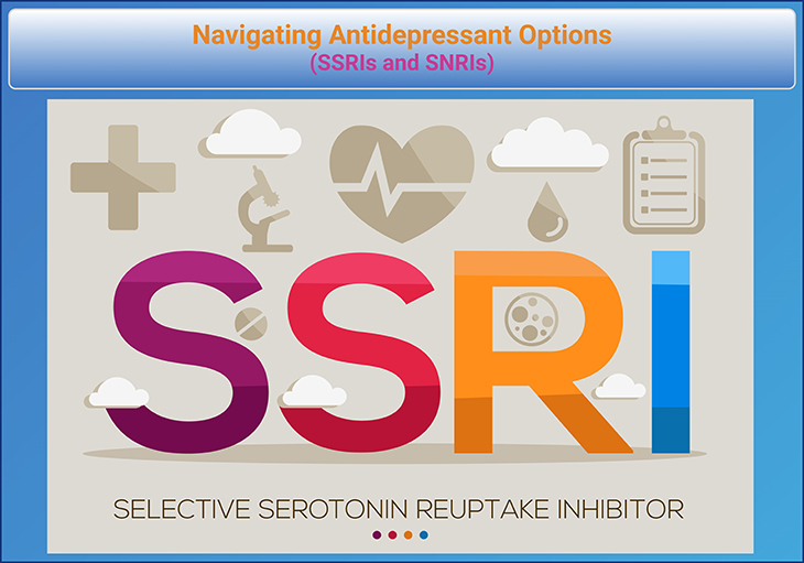 Navigating Antidepressant Options: SSRIs SNRIs