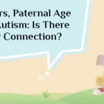 Fathers, Paternal Age and Autism: Is There Any Connection?