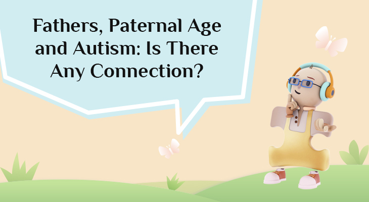Fathers, Paternal Age and Autism: Is There Any Connection?