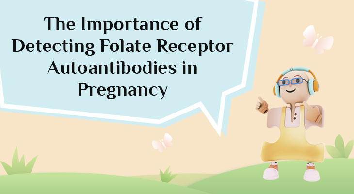 The Importance of Detecting Folate Receptor Autoantibodies in Pregnancy