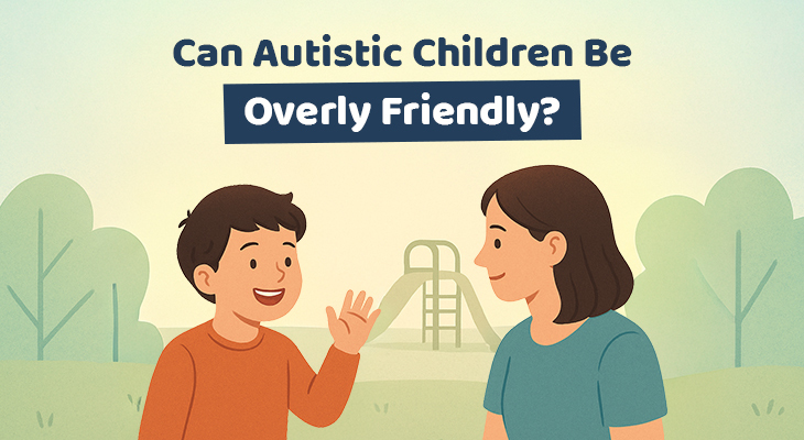 Can Autistic Children Be Overly Friendly?