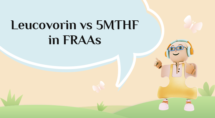 Leucovorin vs 5 Methyltetrahydrofolate in the Presence of Folate Receptor Autoantibodies Leucovorin vs 5 Methyltetrahydrofolate in the Presence of Folate Receptor Autoantibodies