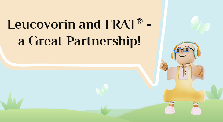 Leucovorin and FRAT® – a Great Partnership! Leucovorin and FRAT® - A Great Partnership!