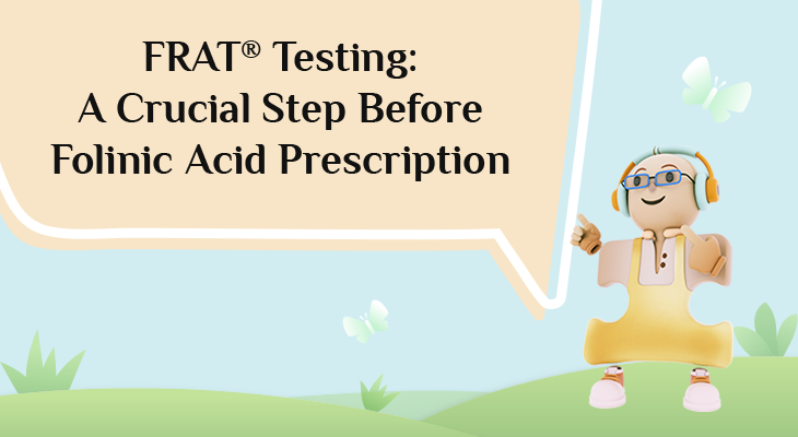 The Critical Role of FRAT® Testing Before Empirical Folinic Acid Prescription The Critical Role of FRAT® Testing Before Empirical Folinic Acid Prescription