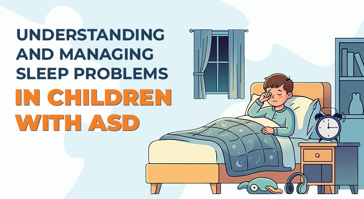 Understanding and Managing Sleep Problems in Children with ASD Understanding and Managing Sleep Problems in Children with ASD